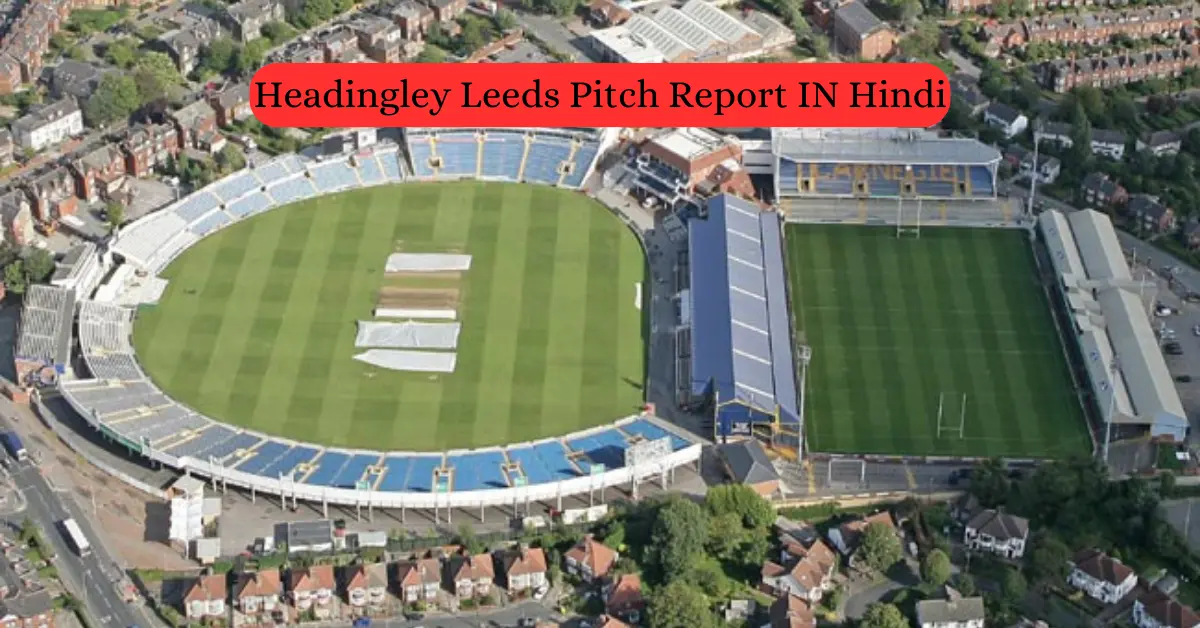 Headingley Leeds Pitch Report IN Hindi