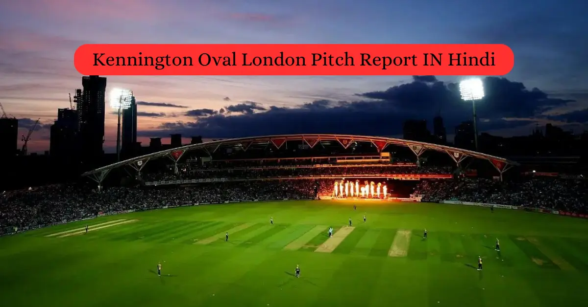 Kennington Oval London Pitch Report IN Hindi