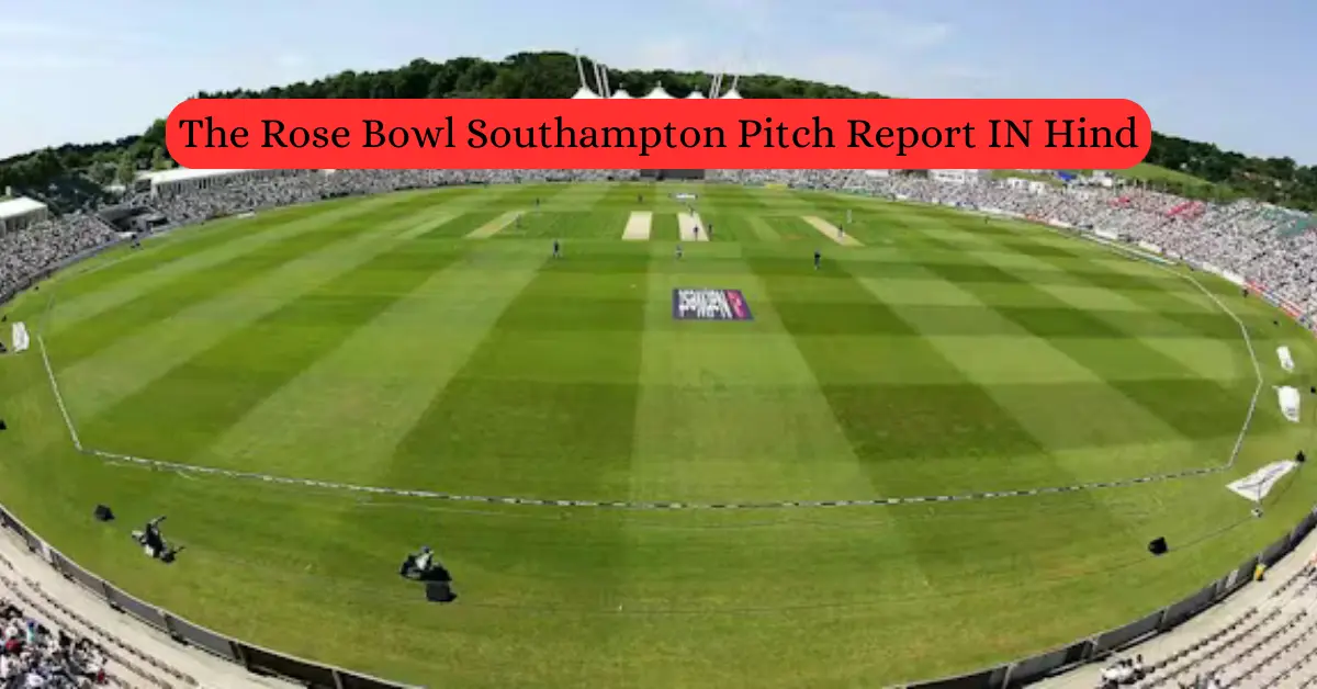 The Rose Bowl Southampton Pitch Report IN Hindi