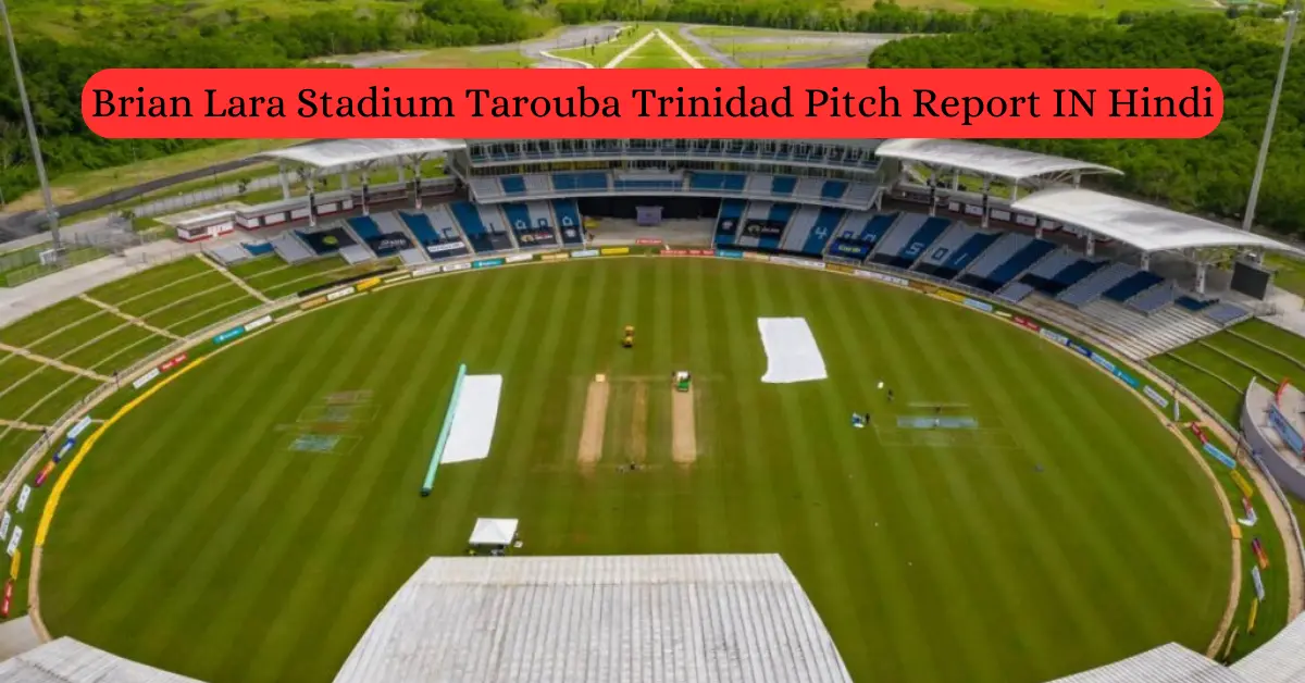 Brian Lara Stadium Tarouba Trinidad Pitch Report IN Hindi