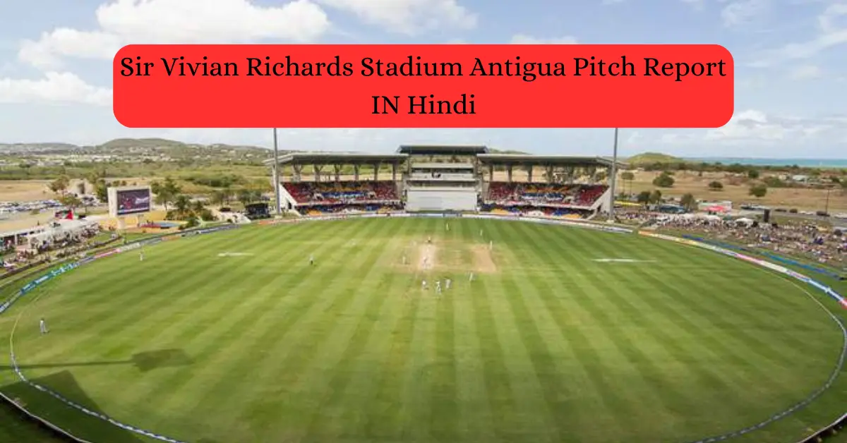 Sir Vivian Richards Stadium Antigua Pitch Report IN Hindi