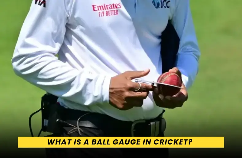 What is a Ball Gauge in Cricket? Why it is Used What is a Ball Gauge in Cricket?